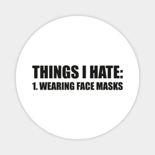 THINGS I HATE: WEARING FACE MASKS funny saying quote ironic sarcasm gift Magnet